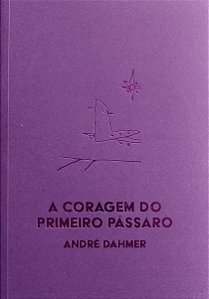 A Coragem Do Primeiro Pássaro