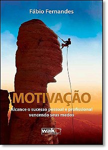Motivação - Alcance O Sucesso Pessoal E Profissional Vencendo Seus Medos