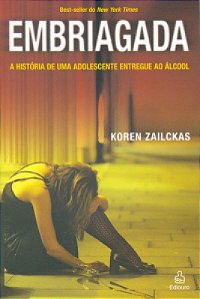 Embriagada - A Historia De Uma Adolescente Entregue...
