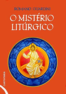 O Mistério Litúrgico: E Outros Textos