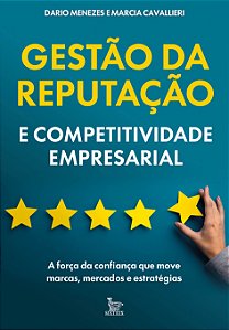 Gestão Da Reputação E Competitividade Empresarial: A Força Da Confiança Que Move Marcas, Mercados E Estratégias.
