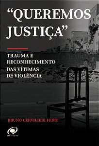 Queremos Justiça: Trauma e Reconhecimento das Vítimas de Violência