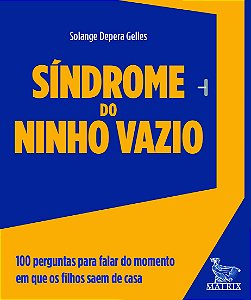 Síndrome Do Ninho Vazio: 100 Perguntas Para Falar Do Momento Em Que Os Filhos Saem De Casa.