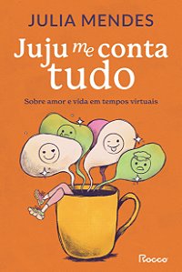 Juju me conta tudo: Sobre amor e vida em tempos virtuais