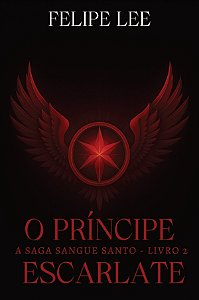 O príncipe escarlate: a saga sangue santo - livro 2 (Volume 2)