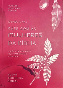 Devocional Café Com As Mulheres Da Bíblia: Lições De Mulheres Que Caminharam Com Deus