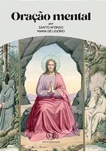 Oração Mental Por Santo Afonso Maria De Ligório