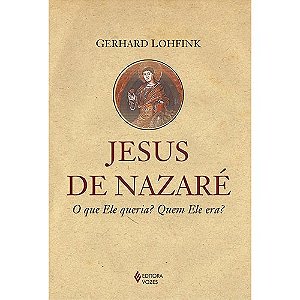Jesus de Nazaré - O que Ele queria? Quem Ele era?