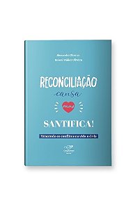Reconciliação Cansa, Mas Santifica! - Vencendo Os Conflitos Na Vida A Dois