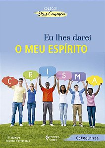 Eu lhes darei o meu espirito - Catequista - Catequese Crismal - Catequese Crismal