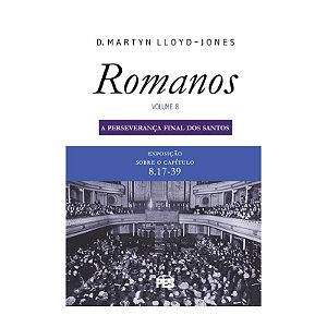 Romanos 8 - Perseverança Final Dos Santos (Nova Edição)