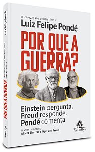 Por que a guerra?: Einstein pergunta, Freud responde, Pondé comenta