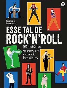 Esse tal de rock’n’roll: 50 histórias essenciais do rock brasileiro