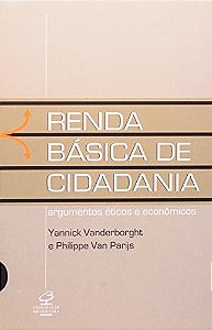 Renda Básica De Cidadania: Argumentos Éticos E Econômicos - Argumentos Éticos E Econômicos
