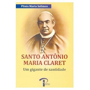 Santo Antônio Maria Claret - Um Gigante De Santidade