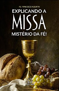 Explicando a Missa: Mistério da Fé! (Volume 1)