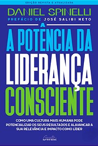 A potência da liderança consciente - Edição revista e atualizada: Como desenvolver uma cultura que potencializa resultados e amplia sua relevância e impacto como líder