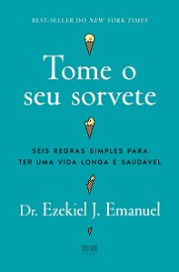 Tome o seu sorvete: seis regras simples para ter uma vida longa e saudável