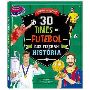 Campeões que Inspiram: 30 Times de Futebol que fizeram história