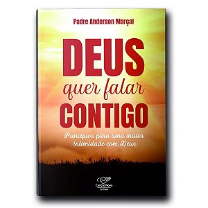 Deus Quer Falar Contigo: Princípios Para Uma Maior Intimidade Com Deus
