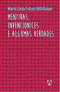 Mentiras, Invencionices E Algumas Verdades