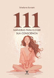 111 maneiras para elevar sua consciência