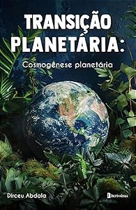Transição Planetária: Cosmogênese Planetária