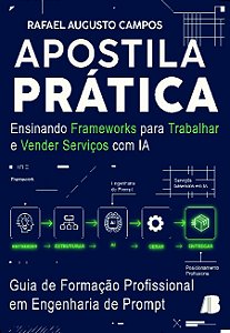 Apostila prática : ensinando frameworks para trabalhar e vender serviços com IA