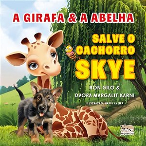 A Girafa e a Abelha: Salve o cachorro Skye: Livro 2 (Volume 1)