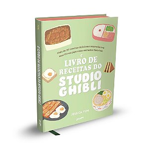 O Livro de Receitas do Studio Ghibli: mais de 50 deliciosas receitas inspiradas nos seus filmes japoneses animados preferidos