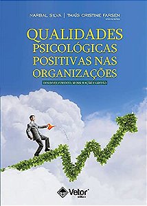 Qualidades Psicológicas Positivas Nas Organizações: Desenvolvimento, Mensuração E Gestão
