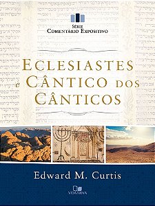 Eclesiastes e Cântico dos Cânticos - Série comentário expositivo