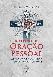 Roteiro de oração pessoal: Aprenda a encontrar a Deus todos os dias