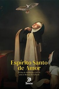 Espírito Santo De Amor - 30 Dias De Meditação E Oração Com Os Místicos Do Carmelo