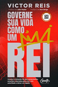 Governe sua vida como um rei: Assuma o comando de seus pensamentos, emoções e decisões para viver com autoridade e deixar um legado