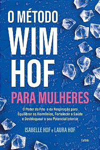O Método Wim Hof para mulheres: O poder do frio e da respiração para equilibrar os hormônios, fortalecer a saúde e desbloquear o seu potencial interior