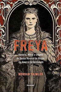 Freya: História, mitos e origem da deusa nórdica da magia, do amor e da fertilidade