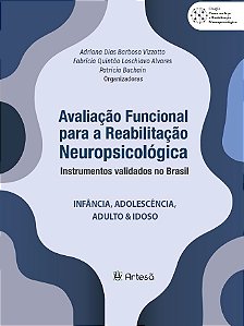 Avaliação funcional para reabilitação neuropsicológica - Instrumentos validados no Brasil: Infância, Adolescência, Adulto & Idoso