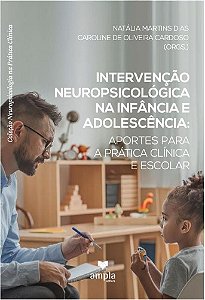 Interveção Neuropsicológica Na
Infância E Adolescência:
Aportes Para A Prática Clínica E Escolar