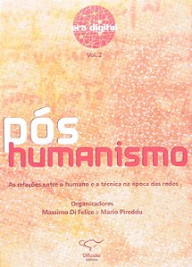 Pos-Humanismo - Vol. 2 - As Relacoes Entre O Humano E A Tecnica Na Epoca Da - 1