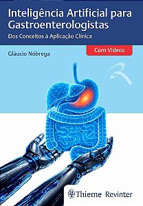 Inteligência Artificial para Gastroenterologistas: Dos Conceitos à Aplicação Clínica