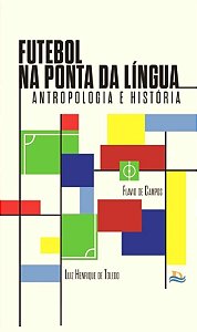Futebol na ponta da língua: Antropologia e história