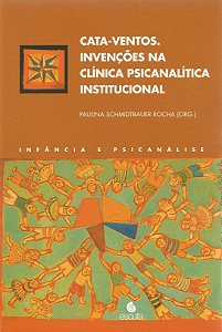 Cata-ventos: invenções na clínica psicanalítica institucional
