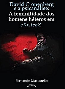 David Cronenberg E A Psicanálise: A Feminilidade Dos Homens Hétero Em Existenz