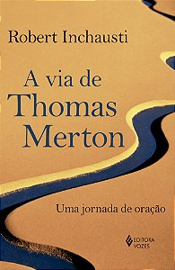 A via de Thomas Merton: Uma jornada de oração