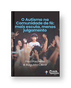 O Autismo Na Comunidade De Fé: Mais Escuta, Menos Julgamento.