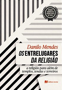 Os entrelugares da religião: a religião para além de templos, tendas e terreiros