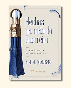 Flechas na mão do guerreiro: A criação bíblica de filhos e famílias