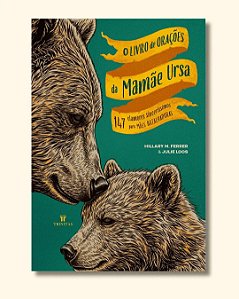 O livro de orações da Mamãe Ursa: 147 Clamores sinceríssimos para mães batalhadoras | Com espaços para escrever seus próprios clamores a Deus