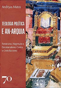 Teologia Política e An-arquia: Feminismo, Negritude e Decolonialismo Contra o Cristofascismo